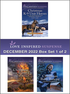 cover image of Love Inspired Suspense December 2022--Box Set 1 of 2/Christmas K-9 Unit Heroes/Christmas Crime Cover-Up/Christmas Baby Rescue